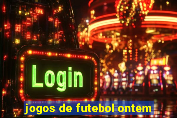 jogos de futebol ontem